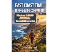 EAST COAST TRAIL HIKING GUIDE COMPANION: Plan it, hike it, love it, with route breakdowns, navigation essentials, camp and food strategy, gear checklists, seasonal conditions, and confidence boosting
