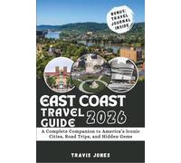 EAST COAST TRAVEL GUIDE 2026: A Complete Companion to America’s Iconic Cities, Road Trips, and Hidden Gems