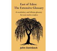 East of Eden: The Extensive Glossary: A vocabulary and idioms glossary for non-native readers