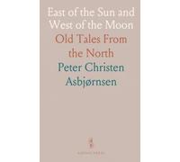 East of the Sun and West of the Moon: Old Tales From the North