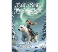 East of the Sun & West of the Moon: A Tale of Courage, Love, and the Longest Journey