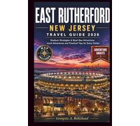 EAST RUTHERFORD, NEW JERSEY TRAVEL GUIDE 2026: Stadium Strategies & Must-See Attractions Local Adventures and Practical Tips for Every Visitor