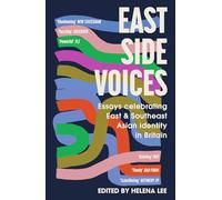 East Side Voices: Essays celebrating East and Southeast Asian identity in Britain