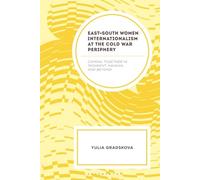 East-South Women Internationalism at the Cold War Periphery: Coming Together in Tashkent, Havana, and Beyond