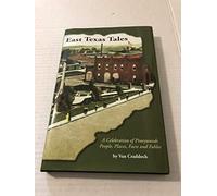 East Texas Tales: A Celebration of Pineywoods, People, Places, Facts and Fables