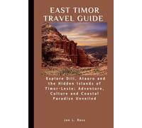 EAST TIMOR TRAVEL GUIDE: Explore Dili, Atauro and the Hidden Islands of Timor-Leste; Adventure, Culture and Coastal Paradise Unveiled