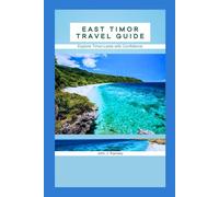 East Timor Travel Guide: Explore Timor-Leste with Confidence