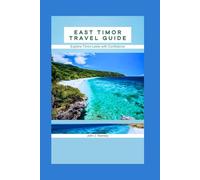 East Timor Travel Guide: Explore Timor-Leste with Confidence