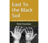 East To the Black Soil: From Sauerland to the Banat (Bound by Soil and Blood: The Black Soil Trilogy)