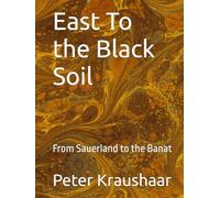 East To the Black Soil: From Sauerland to the Banat (Bound by Soil and Blood: The Black Soil Trilogy)