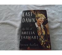 East to the Dawn: The Life of Amelia Earhart