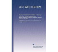 East-West relations: Hearing before the Committee on Foreign Relations, United States Senate, Ninety-seventh Congress, second session, February 2, 1982
