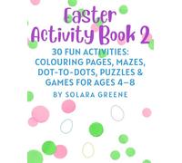 Easter Activity Book 2: 30 Fun Activities: Colouring Pages, Mazes, Dot-to-Dots, Puzzles & Games for Ages 4-8