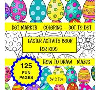 EASTER ACTIVITY BOOK FOR KIDS: Age 2 - 8, 125 Fun FilleActivity A Variety of Puzzles Including Colouring, Dot to Dot, Dot Markers, Drawing, Great for Easter stuffers, for Girls and Boys Gifts