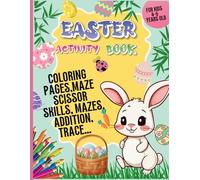 Easter Activity Book for Kids Ages 4-6: have Fun, Learning & Creativity! maze, coloring, addition, scissors skills book
