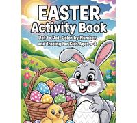 Easter Activity Book for Kids Ages 4-8: Dot to Dot, Color by Number, Tracing, and More Than 50 Fun Easter Activities for Kids Ages 4-8
