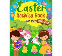 Easter Activity Book for Kids Ages 8-12: A Fun Kids Easter Theme Learning Activity Book With Logic Puzzles, Coloring Pages, Word Searches, Mazes, Games Activities Book for Kids