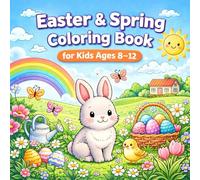 EASTER AND SPRING COLORING BOOK FOR KIDS AGES 8-12: 43 Single-Sided Pages of Easter Bunnies, Eggs, Spring Scenes, Animals, Flowers, and Nature Fun
