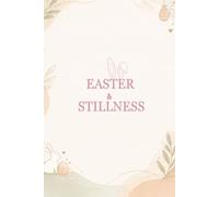 Easter And Stillness: A Minimalist Easter Journal For Reflection: Elegant Notebook For Woman And Daily Journaling