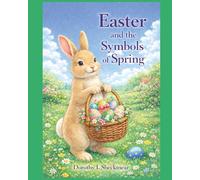 Easter and the Symbols of Spring: A Children's Guide to Easter Traditions, Eggs, the Easter Bunny, and Spring Celebrations (The American Holiday Adventures for Kid)