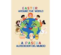 Easter around the world / La Pascua alrededor del mundo (Billingual Edition English-Spanish): A global journey with Julia and the Easter Bunny / Un viaje global con Julia y el Conejo de Pascua