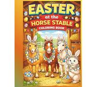 Easter at the Horse Stable: Cute Horses & Ponies Coloring Book for Kids | A Perfect Easter Gift for Horse Lovers Ages 4-8: Horse Coloring Book for ... | Farm Animal Easter Coloring Book Ages 4-8
