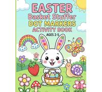 Easter Basket Stuffer Dot Markers Activity Book Ages 2-5: Fun and Easy Dot Art Pages for Toddlers and Preschoolers