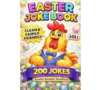Easter Basket Stuffers: 200 Clean & Family-Friendly Jokes for Kids, Teens and Adults