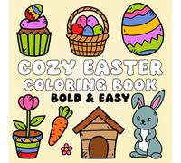 Easter Basket Stuffers: Cozy Easter: Bold & Easy Coloring Book Featuring Relaxing Easter Designs, Suitable for Both Adults & Kids.