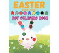 Easter Basket Stuffers Dot Coloring Book: Fun & Easy Activity Book for Kids Ages 2-4 with Rabbits, Eggs, and More!