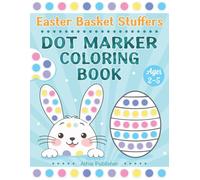 Easter Basket Stuffers Dot Marker Coloring Book: Easter Activity Book for Toddlers and Preschoolers Ages 2-5 | Big Dot Coloring Pages with Bunnies, ... | A Perfect Easter Basket Stuffer Gift