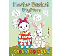 Easter Basket Stuffers Dot Marker Coloring Book: Easy and Fun Activity Book for Toddlers with Bunnies, Eggs, Flowers & More!