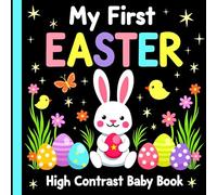 Easter Basket Stuffers for Babies: My First Easter High Contrast Baby Book: Bold and Cute Easter Scenes for Infants & Newborns, Featuring Chicks, ... a Perfect Easter Gifts for Baby Boys, Girls