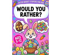 Easter Basket Stuffers for Kids: Would You Rather?: Super Silly Questions and Hilarious Scenarios with Full-Color Illustrations for Boys and Girls Ages 5-12