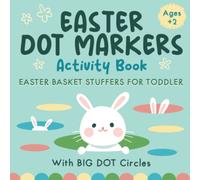 Easter Basket Stuffers for Toddler: Dot Markers Activity Book Ages +2: Easy Easter-Themed Dot Marker Coloring for Toddlers & Preschool Kids