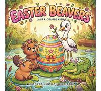 Easter Beavers - A Cute Egg Hunt Coloring Book: Cute and Easy Easter Coloring Pages with Beavers, Egg Hunts, Forest Animals, and Fun Springtime Adventures (Coloring Book for Easter)