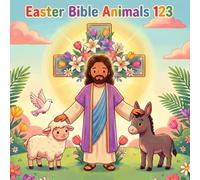 Easter Bible Animals 123: Learning to Count with God’s Springtime Creatures | Celebrate Easter While Learning Numbers 1-10