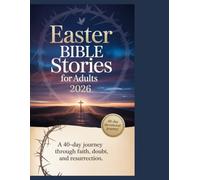 EASTER BIBLE STORIES FOR ADULTS 2026: A 40-Day Journey Through Faith, Doubt, and Resurrection