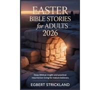 Easter Bible Stories for Adults 2026: Deep Biblical Insight and Practical Resurrection Living for Mature Believers