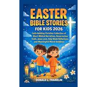 Easter Bible Stories For Kids 2026: Faith-Building Christian Collection of Short Biblical Narratives, Resurrection Truth, Jesus Love, Holy Week Reflections and Meaningful Moral Guidance.