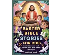 Easter Bible Stories for Kids: Heartfelt Lessons to Teach Children About Jesus Love and Resurrection
