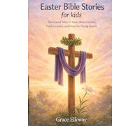 Easter Bible Stories for kids: Illustrated Tales of Jesus, Resurrection, Faith Lessons, and Hope for Young Hearts.