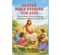 EASTER BIBLE STORIES FOR KIDS: Short Moral Lessons Inspiring Obedience, Kindness and Belief