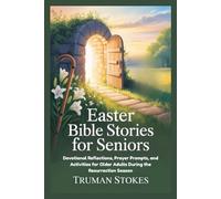 EASTER BIBLE STORIES FOR SENIORS: Devotional Reflections, Prayer Prompts, and Activities for Older Adults During the Resurrection Season