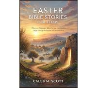 Easter Bible Stories For Teens: Discover Courage Identity and Unshakable Hope Through the Passion and Resurrection