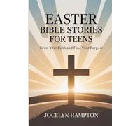 Easter Bible Stories for Teens: Grow Your Faith and Find Your Purpose