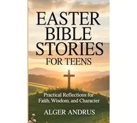 Easter Bible Stories for Teens: Practical Reflections for Faith, Wisdom, and Character