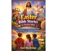 Easter Bible Stories for Tweens 2026: Engaging Resurrection History That Build Faith, Character, and Biblical Understanding