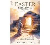 Easter Bible Stories for Women: A Journey of Faith from Calvary to the Empty Tomb