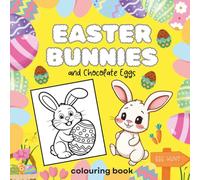 EASTER BUNNIES and Chocolate Eggs Colouring Book: Cute and Simple Easter Designs for Toddlers and Kids | Fun Spring Activity Book for Boys and Girls Ages 3-8